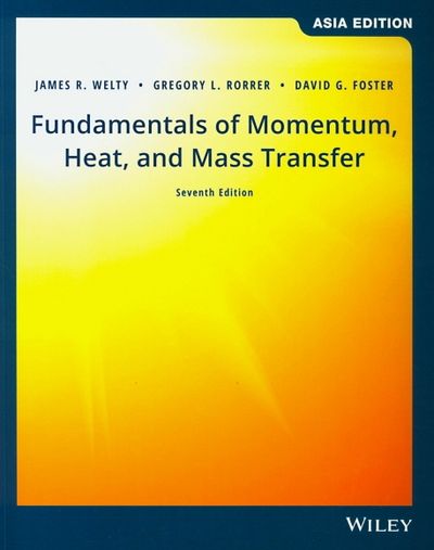 Fundamentals of Momentum，Heat and Mass Transfer，6th Edition International Student Version [ペーパーバック] Welty，James、 Rorrer，Gregory L.; Foster，David G. Fundamentals of Momentum, Heat, and Mass Transfer: Welty
