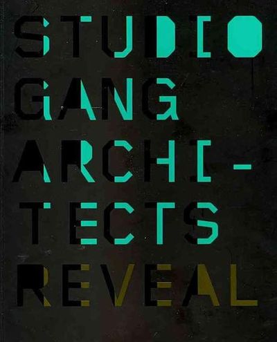Reveal : Studio Gang Architects | Gang, Jeanne - 교보문고
