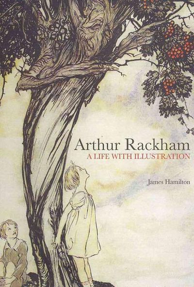 アート・デザイン・音楽 Arthur Rackham by James Hamilton Arthur Rackham: A Life with Illustration: The biography of