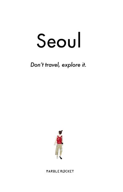 Seoul: Don’t travel, explore it