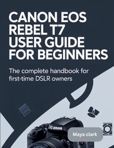 Canon EOS Rebel T7 User Guide for Beginners - 교보문고
