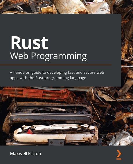 Rust Web Programming | Maxwell Flitton | Packt(GCO Science) - 교보ebook