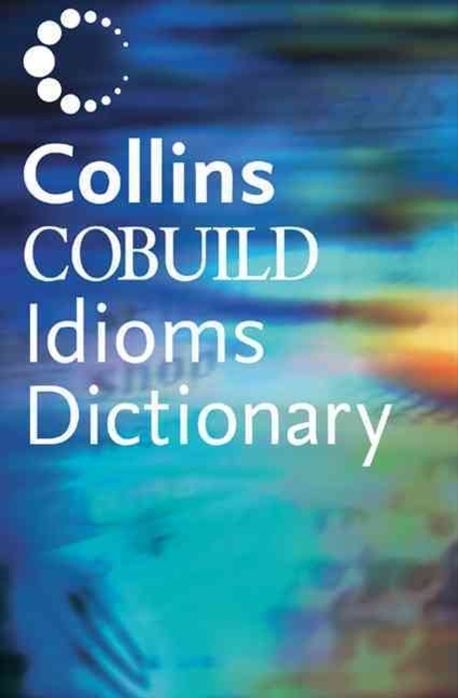 Collins Cobuild Dictionary of Idioms | Cobuild, Collins - 교보문고