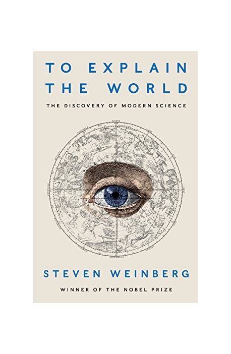 To Explain the World | Weinberg, Steven - 교보문고