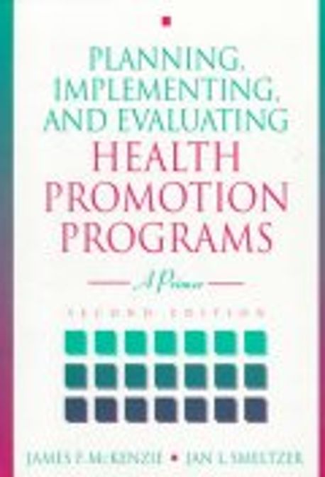 Planning, Implementing, and Evaluating Health Promotion Programs : A P ...