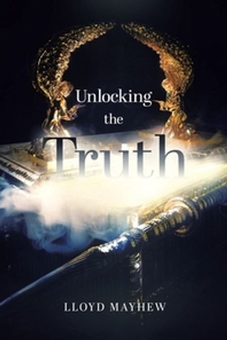 Unlocking the Truth | Mayhew, Lloyd - 교보문고
