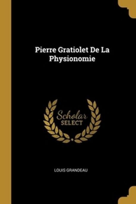 Pierre Gratiolet De La Physionomie | Grandeau, Louis - 교보문고