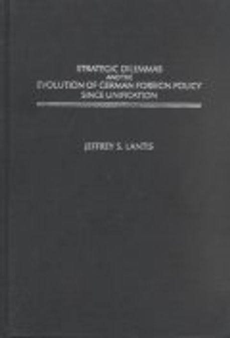 Strategic Dilemmas and the Evolution of German Foreign Policy Since ...
