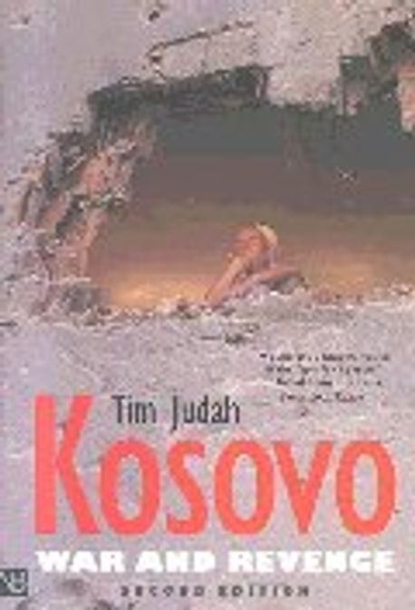 Kosovo : War and Revenge | Judah, Tim - 교보문고