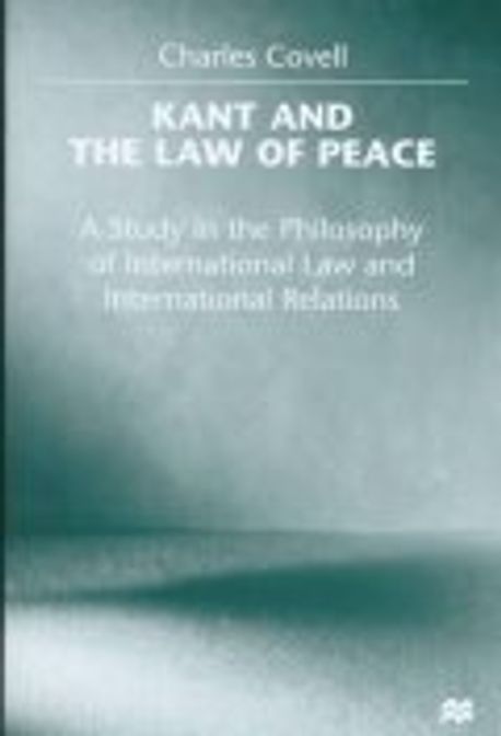Kant and the Law of Peace : A Study in the Philosophy | Covell, Charles ...