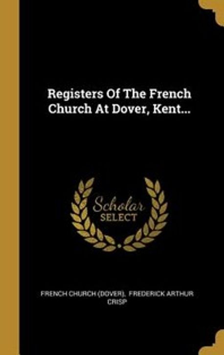 Registers Of The French Church At Dover Kent Dover French registers-of-the-french-church-at-dover-kent-dover-french