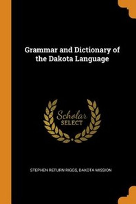 Stephen Riggs Grammar and Dictionary of the Dakota Language | Riggs, Stephen Return ...