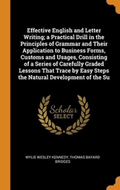Effective English and Letter Writing; a Practical Drill in the ...