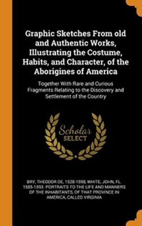 Graphic Sketches From old and Authentic Works, Illustrating the Costume ...