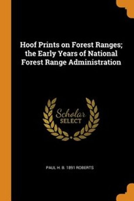 Wearly Years Ranges Hoof Prints on Forest Ranges; The Early Years of National Forest Range ...