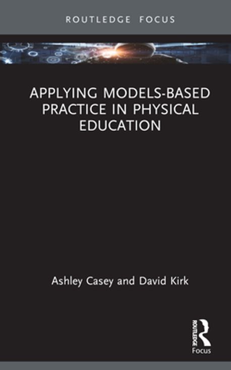 Applying Models-Based Practice in Physical Education | Ashley Casey - 교보문고