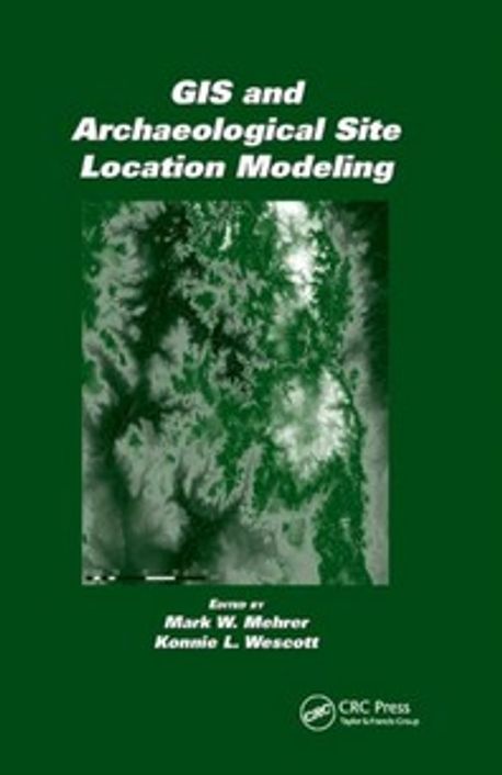 GIS and Archaeological Site Location Modeling | Mehrer, Mark W. - 교보문고