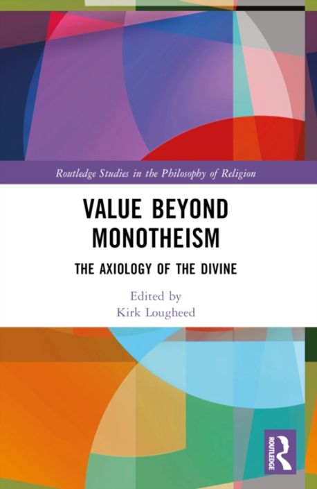 Value Beyond Value Beyond Monotheism | Lougheed, Kirk - 교보문고