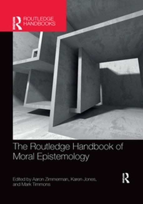 The Routledge Handbook of Moral Epistemology | Zimmerman, Aaron - 교보문고