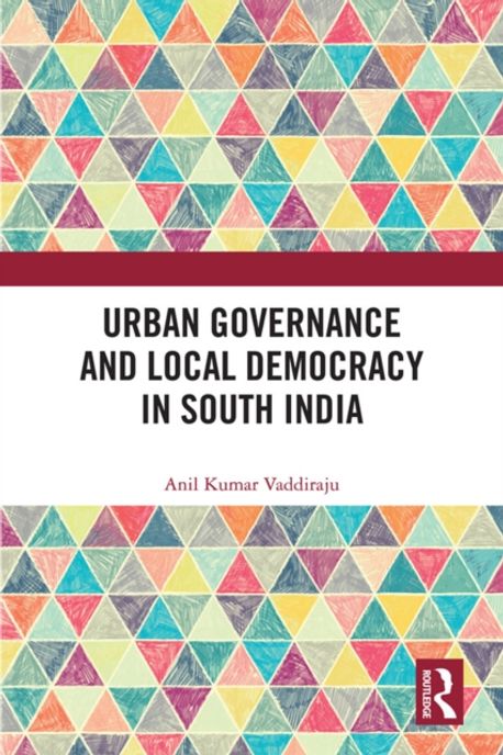 Urban Governance and Local Democracy in South India | Kumar Vaddiraju ...
