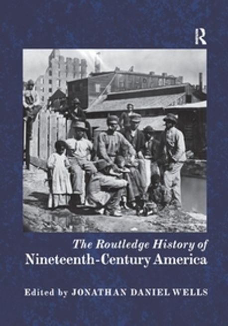 The Routledge History of Nineteenth-Century America | Wells, Jonathan ...