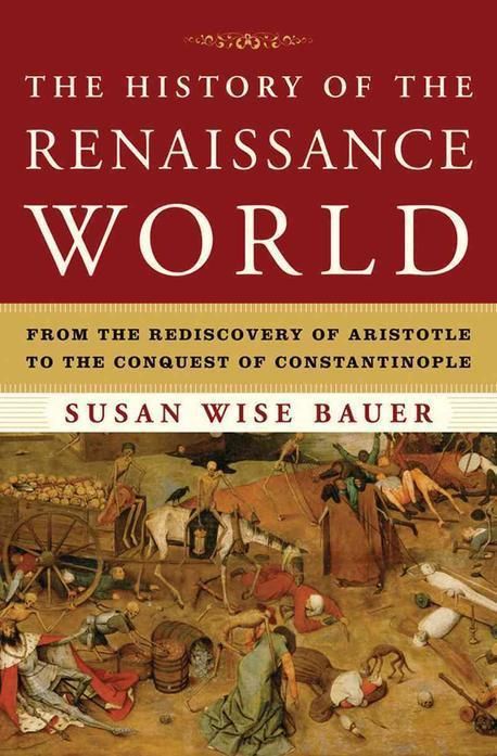 Uow Renaissance The History of the Renaissance World | Bauer, Susan Wise - 교보문고