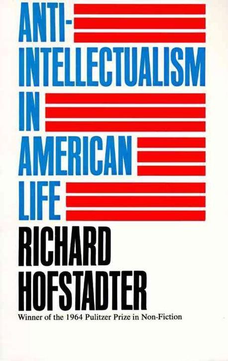 Intellectualism Anti-Intellectualism in American Life | Hofstadter, Richard - 교보문고