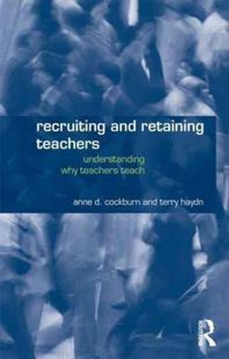 Recruiting and Retaining Teachers | Cockburn, Anne/ Haydn, Terry - 교보문고