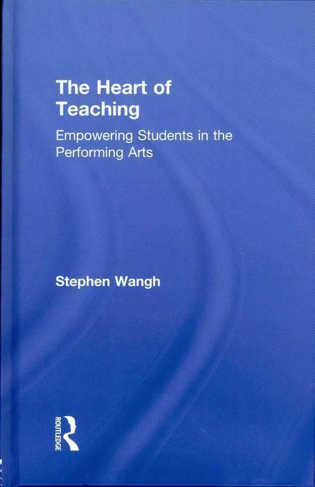 The Heart of Teaching | Wangh, Stephen - 교보문고