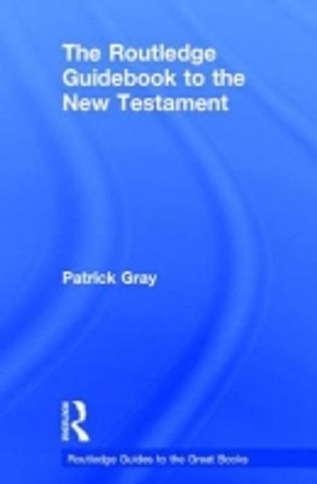 The Rotledge The Routledge Guidebook to the New Testament | Gray, Patrick - 교보문고