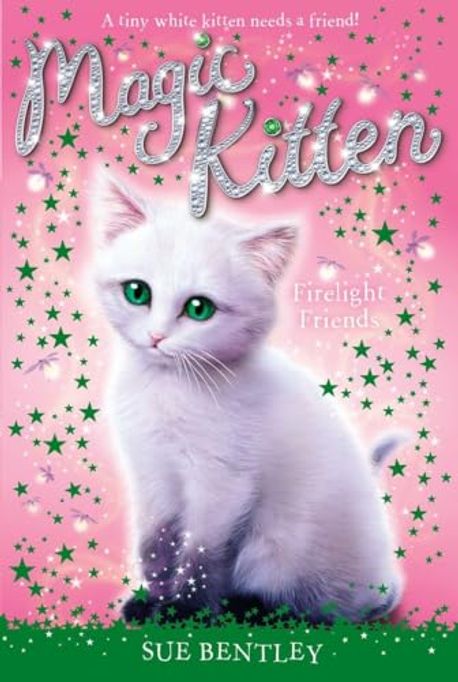 Firelight Friends 10 : Magic Kitten | Bentley, Sue - 교보문고
