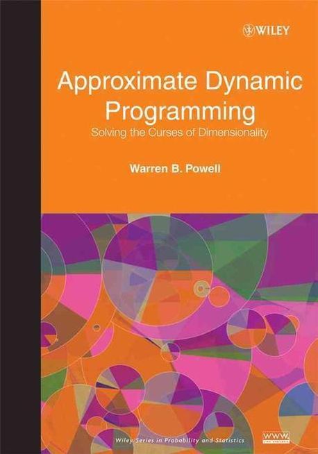 Approximate Dynamic Programming : Solving the Curses of Dimensionality ...