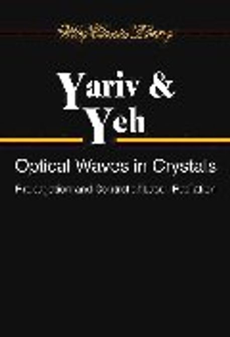 Optical Waves in Crystals: Propagation and Controlof Laser Radiation Yariv，Amnon Optical Waves in Crystals: Propagation and Control of Laser