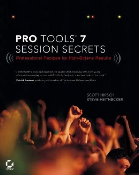 Pro Tools 7 Session Secrets | Hirsch, Scott/ Heithecker, Steve - 교보문고