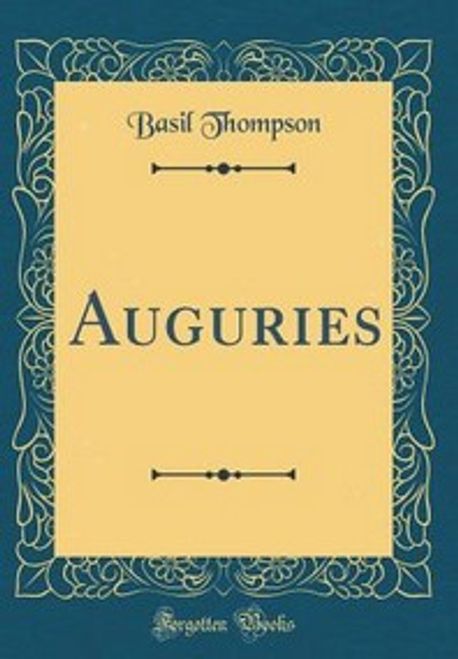 Auguries (Classic Reprint) | Thompson, Basil - 교보문고
