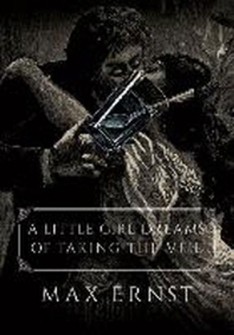 A Little Girl Dreams of Taking the Veil | Ernst, Max - 교보문고