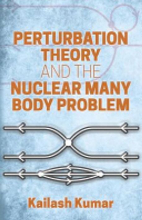 Perturbation Theory and the Nuclear Many Body Problem | Kumar, Kailash ...
