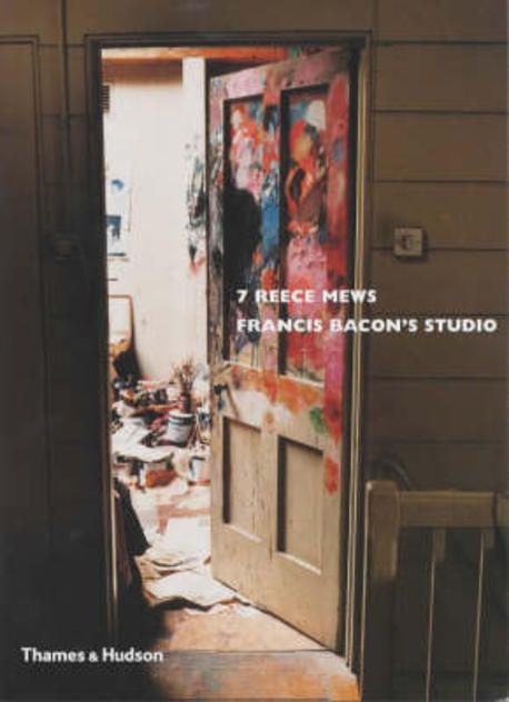 7 Reece Mews Francis Bacon's Studio | Edwards, John - 교보문고