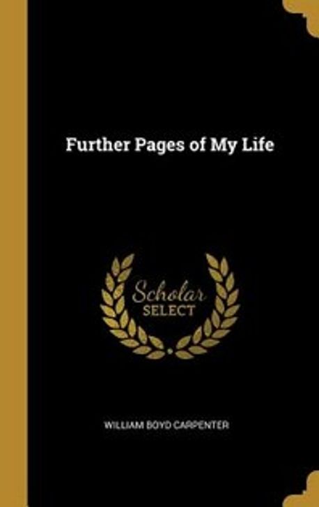 Further Pages of My Life | Carpenter, William Boyd - 교보문고