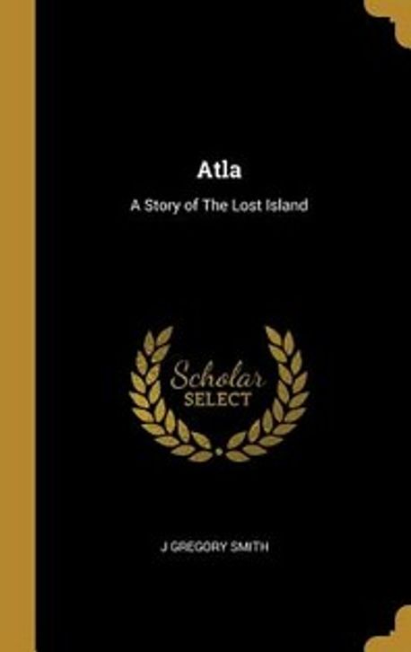 Atla | Smith, J. Gregory - 교보문고