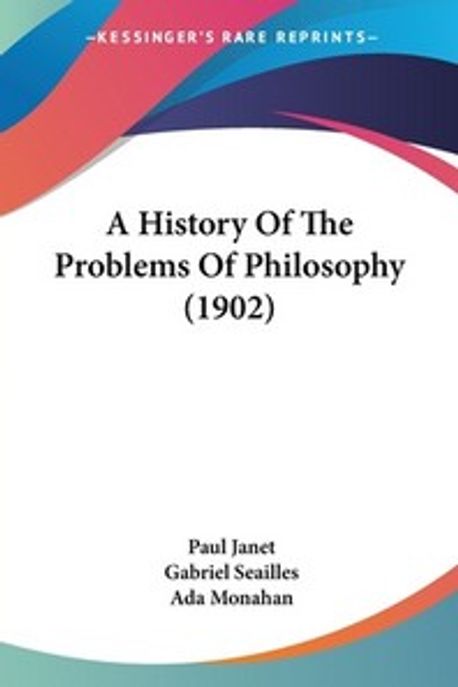 A History Of The Problems Of Philosophy (1902) | Janet, Paul - 교보문고