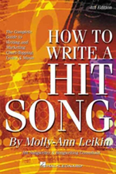 Hit Example Writing How to Write a Hit Song, 4/e : The Complete Guide to Writing and ...