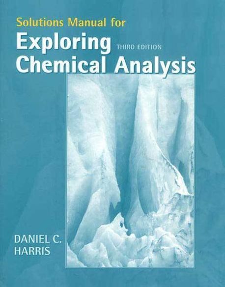Solutions Manual for Exploring Chemical Analysis, 3/e | Harris, Daniel C. - 교보문고