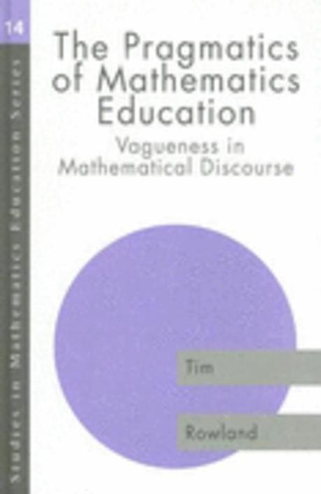 Timothy Rualo Math The Pragmatics of Mathematics Education | Rowland, Tim - 교보문고