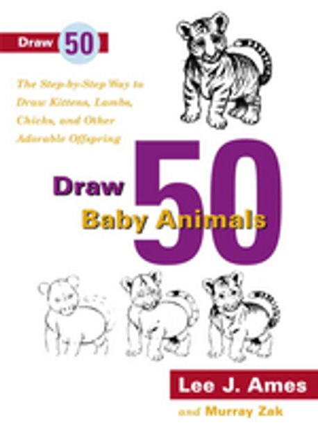 Draw 50 Baby Animals : The Step-By-Step Way to Draw Kittens, Lambs ...