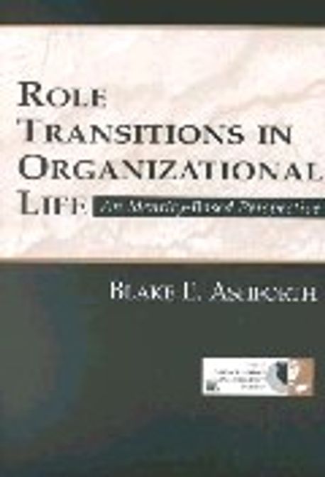 Blake Ashforth Role Transitions in Organizational Life | Ashforth, Blake - 교보문고