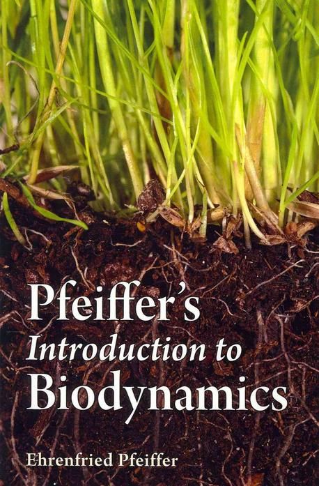 Biodynamics Pfeiffer's Introduction to Biodynamics | Pfeiffer, Ehrenfried E. - 교보문고