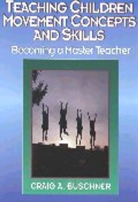Teaching Children Movement Concepts and Skills : Becoming a Master Teacher | Buschner, Craig A ...
