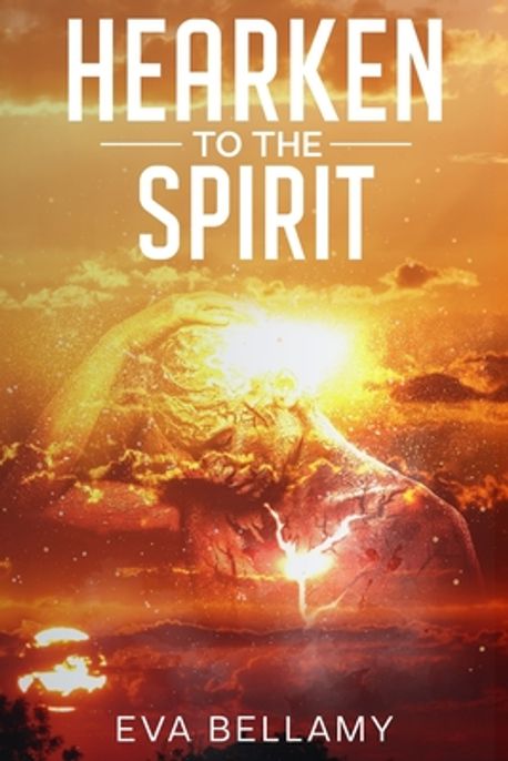 Hearken to The Spirit | Bellamy, Eva - 교보문고