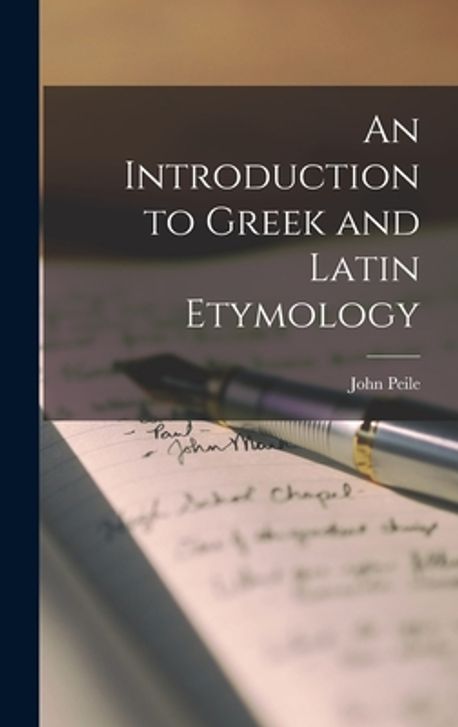 An Introduction to Greek and Latin Etymology | Peile, John - 교보문고